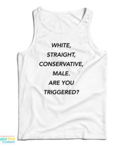 White Straight Conservative Male Are You Triggered Tank Top For UNISEX