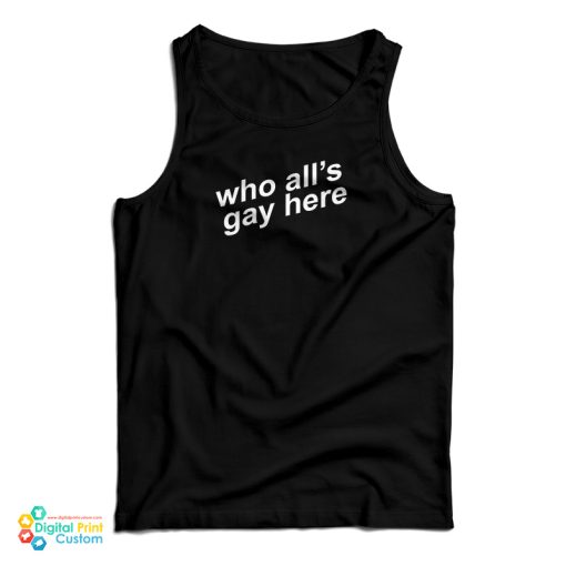 Who All’s Gay Here Tank Top For UNISEX