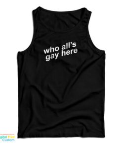 Who All’s Gay Here Tank Top For UNISEX