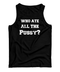 Who Ate All The Pussy Tank Top For UNISEX