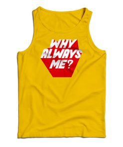 Why Always Me Tank Top For UNISEX
