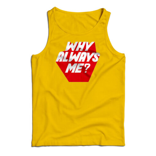 Why Always Me Tank Top For UNISEX