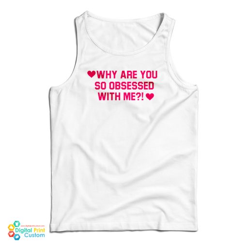 Why Are You So Obsessed With Me Tank Top For UNISEX