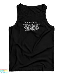 Why Beracist Shxlst Hoipbxupio Of Tpanhionic When Youcouli Ust By Ouets Tank Top