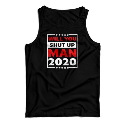 Will You Shut Up Man 2020 Tank Top For UNISEX