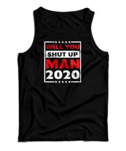 Will You Shut Up Man 2020 Tank Top For UNISEX
