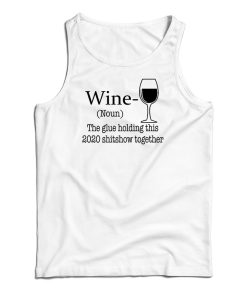 Wine Noun The Glue Holding This 2020 Shitshow Together Tank Top Wine Noun The Glue Holding This 2020 Shitshow Together Tank Top