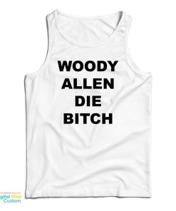 Woody Allen Die Bitch Tank Top Woody Allen Die Bitch Tank Top
