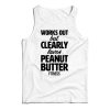 Works Out But Clearly Loves Peanut Butter Fitness Tank Top For UNISEX