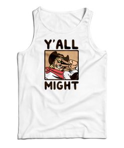 Y’All Might Tank Top For UNISEX Y’All Might Tank Top For UNISEX