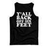 Y’all Back Off Six Feet Tank Top For Men’s And Women’s