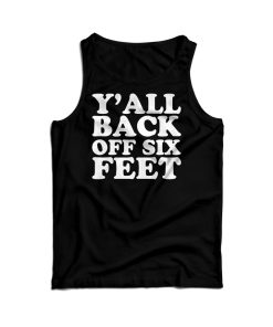 Y’all Back Off Six Feet Tank Top For Men’s And Women’s