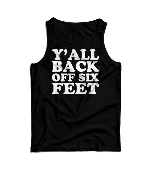 Y’all Back Off Six Feet Tank Top For Men’s And Women’s