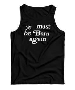 Ye Must Be Born Again Tank Top For UNISEX