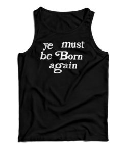 Ye Must Be Born Again Tank Top For UNISEX