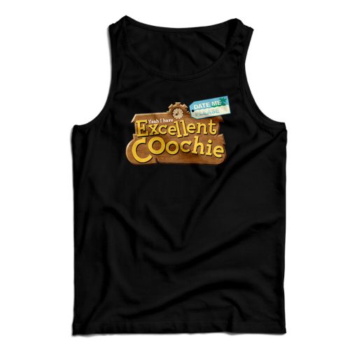 Yeah I Have Excellent Coochie Date Me Please Tank Top For UNISEX