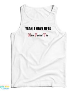 Yeah I Have NFTs Nice Fucking Tits Tank Top For UNISEX