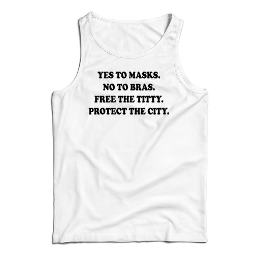 Yes To Masks No To Bras Free The Titty Protect The City Tank Top