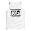 Yesterday Today Tomorrow Motivational Quote Tank Top For UNISEX
