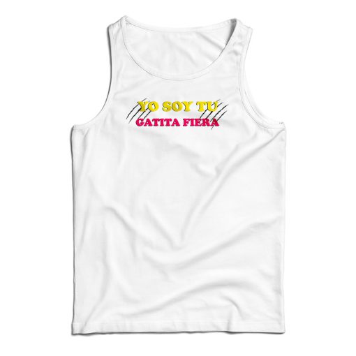 Yo Soy Tu Gatita Fiera Tank Top For UNISEX