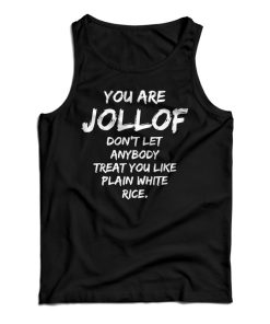 You Are Jollof Don’t Let Anybody Treat You Like Plain White Rice Tank Top