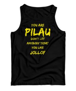 You Are Pilau Don’t Let Anybody Treat You Like Jollof Tank Top