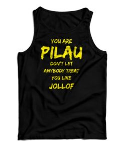 You Are Pilau Don’t Let Anybody Treat You Like Jollof Tank Top
