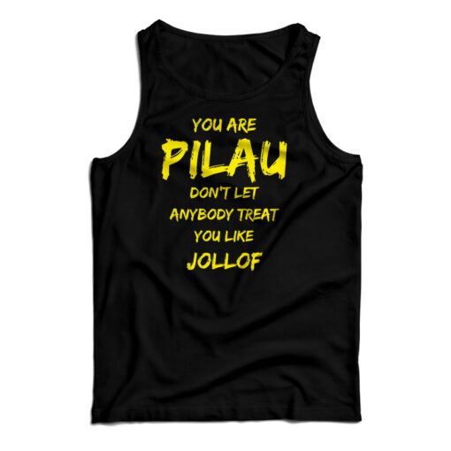 You Are Pilau Don’t Let Anybody Treat You Like Jollof Tank Top