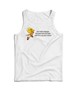 You Can't Change The Past But You Can Still Fuck Up Your Future Tank Top 15