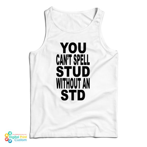 You Can’t Spell Stud Without An Std Tank Top For UNISEX