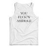You Fuck’n Asshole Tank Top Cheap For Men’s And Women’s