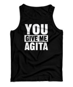 You Give Me Agita Tank Top For UNISEX