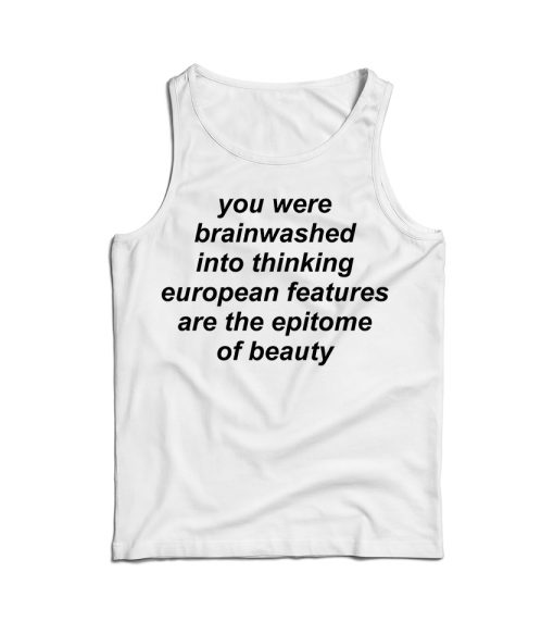 You Were Brainwashed Into Thinking European Tank Top For UNISEX