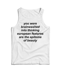 You Were Brainwashed Into Thinking European Tank Top For UNISEX