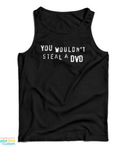 You Wouldn’t Steal A DVD Tank To