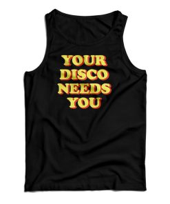 Your Disco Needs You Tank Top For UNISEX