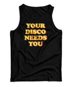 Your Disco Needs You Tank Top For UNISEX