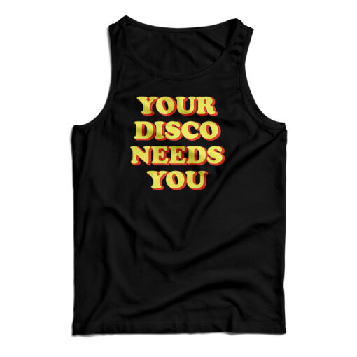Your Disco Needs You Tank Top For UNISEX