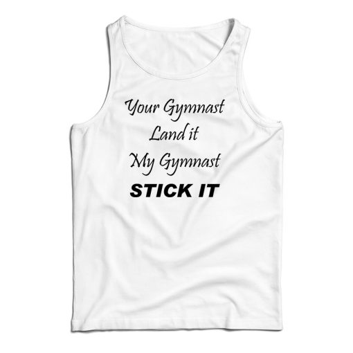 Your Gymnast Land It My Gymnast Stick It Tank Top For UNISEX