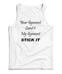 Your Gymnast Land It My Gymnast Stick It Tank Top For UNISEX