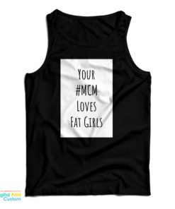 Your MCM Loves Fat Girls Tank Top For UNISEX