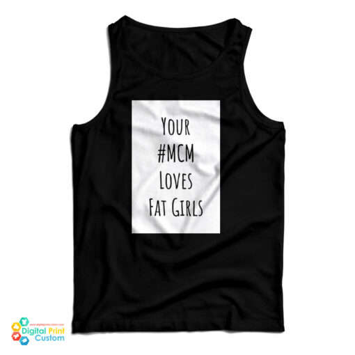 Your MCM Loves Fat Girls Tank Top For UNISEX