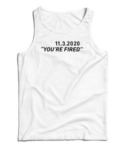 You’re Fired Tank Top For UNISEX You’re Fired Tank Top For UNISEX