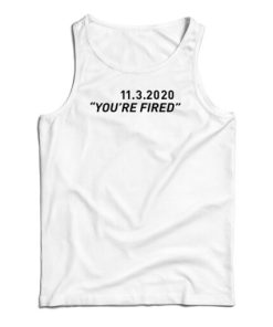 You’re Fired Tank Top For UNISEX
