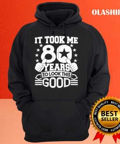 80th Birthday Gift Took Me 80 Years Good Funny 80 Year Old Shirt 2 80th Birthday Gift Took Me 80 Years Good Funny 80 Year Old Shirt 3