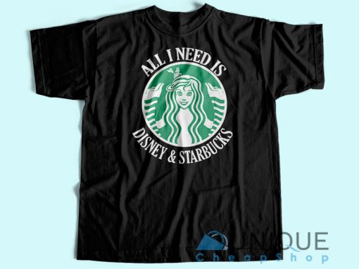 All I Need Is Disney Starbucks T-Shirt