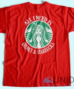 All I Need Is Disney Starbucks T-Shirt