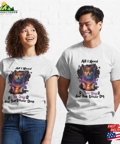 All I Need Is This Dog And That Other Classic T Shirt Sweatshirt 3