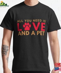 All You Need Is Love And A Pet (Paw Print) Classic T-Shirt Hoodie Sweatshirt All You Need Is Love And A Pet (Paw Print) Classic T-Shirt Hoodie Sweatshirt