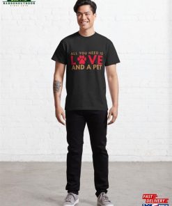 All You Need Is Love And A Pet (Paw Print) Classic T-Shirt Hoodie Sweatshirt 2 All You Need Is Love And A Pet Paw Print Classic T Shirt Hoodie Sweatshirt 3